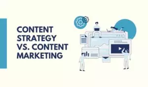 Content Strategy Vs. Content Marketing