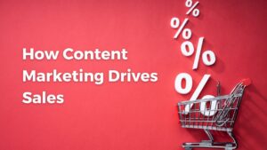 How Content Marketing Drives Sales